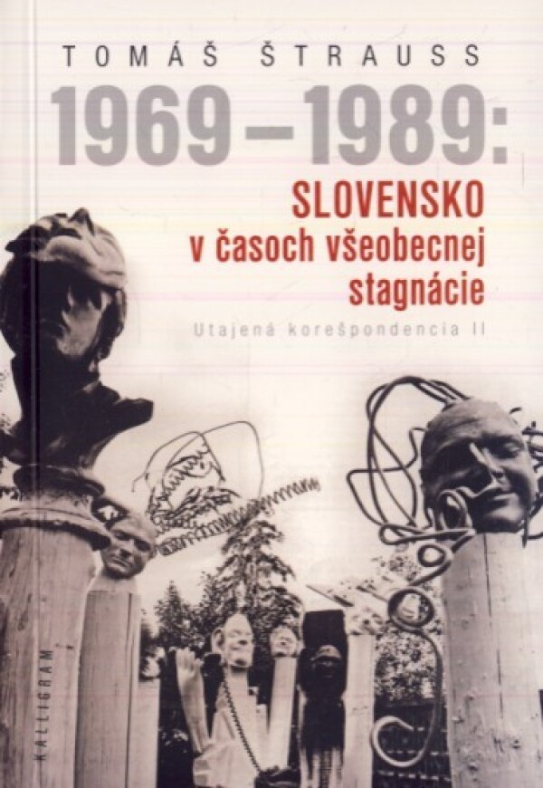 Tomáš Štrauss: 1969 - 1989: SLOVENSKO V ČASOCH VŠOBECNEJ STAGNÁCIE