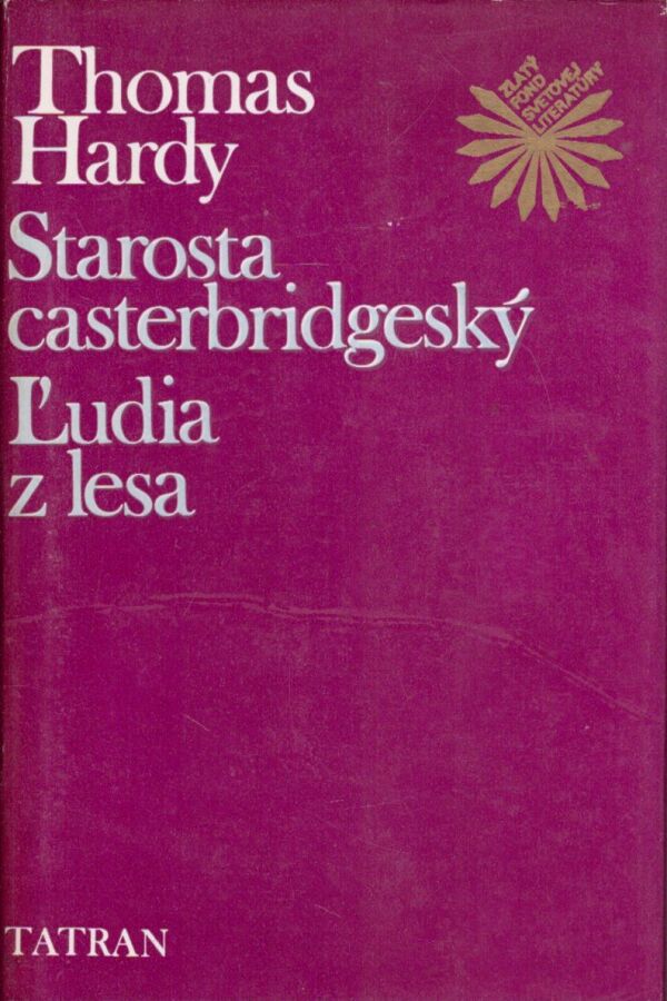 Thomas Hardy: STAROSTA CASTERBRIDGESKÝ. ĽUDIA Z LESA