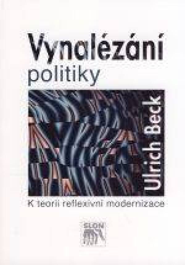 Ulrich Beck: VYNALÉZÁNÍ POLITIKY