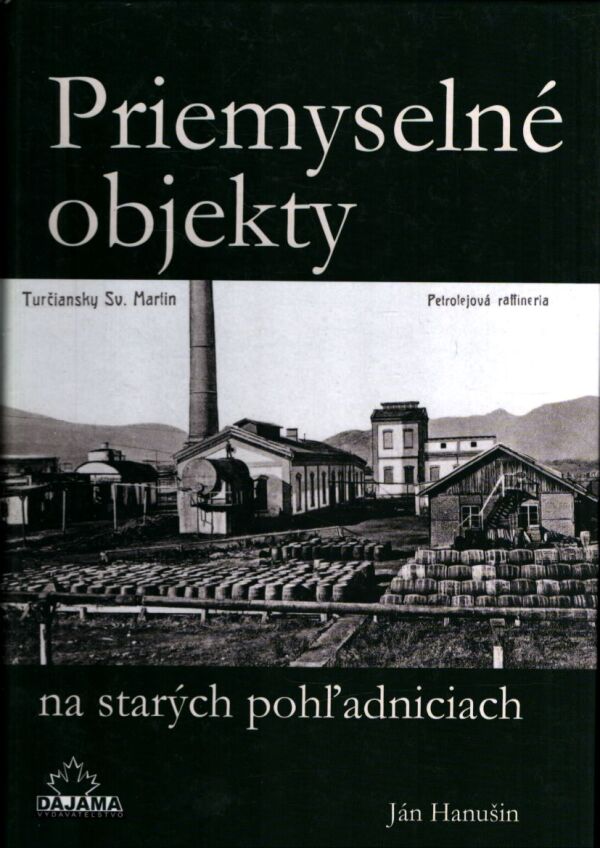 Ján Hanušin: PRIEMYSELNÉ OBJEKTY NA STARÝCH POHĽADNICIACH