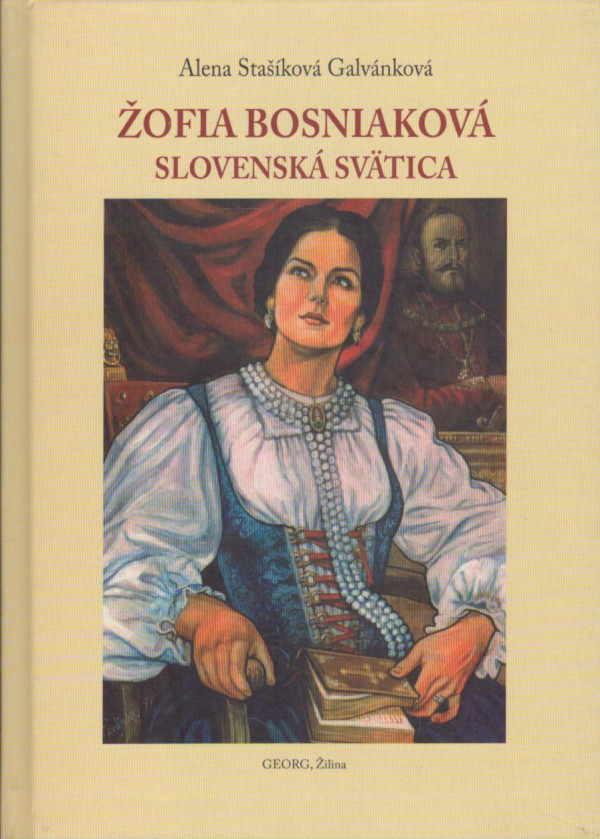 Galvánková Alena Stašíková: ŽOFIA BOSNIAKOVÁ - SLOVENSKÁ SVÄTICA