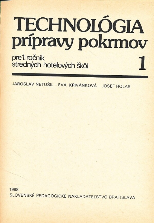 J. Netušil, E. Křivánková, J. Holas: TECHNOLÓGIA PRÍPRAVY POKRMOV PRE 1.ROČNÍK SHŠ 1