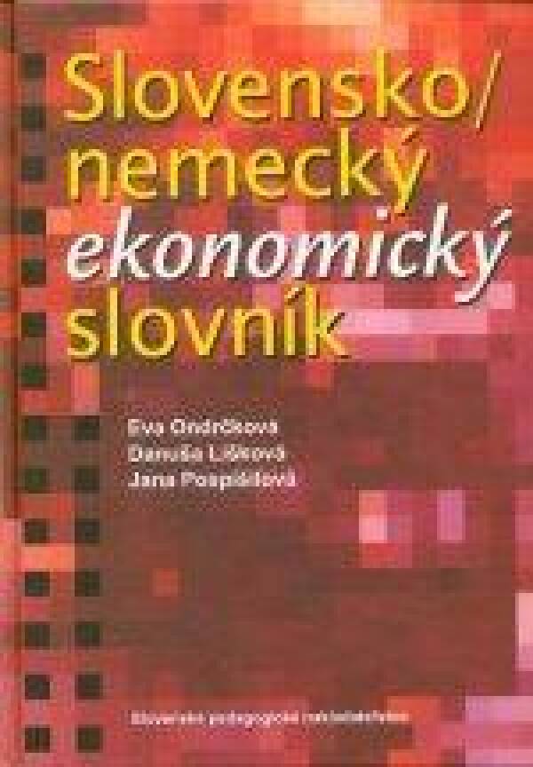 Eva Ondrčková, Danuša Lišková, Jana Pospíšilová: SLOVNÍK SLOVENSKO - NEMECKÝ EKONOMICKÝ