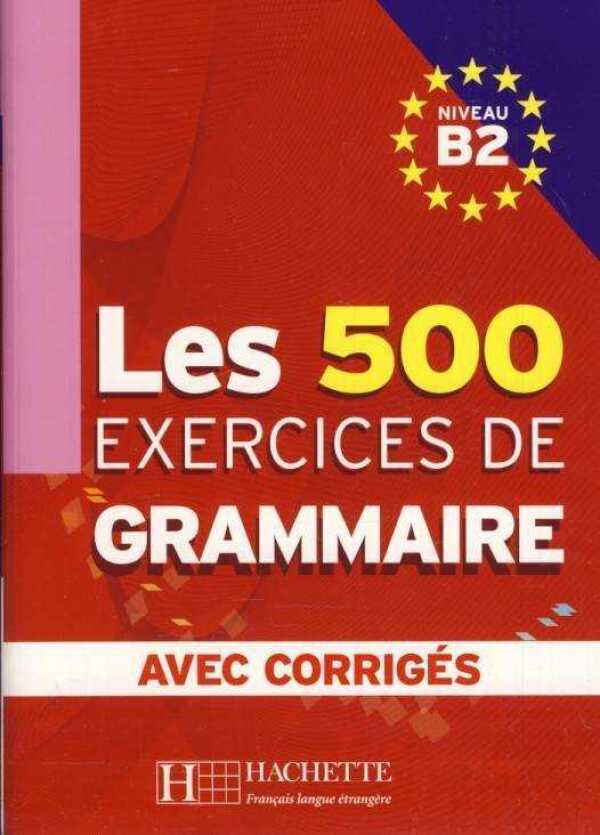 Caquineau-Gündüz Marie-Pierre, Delatour Yvonne, Jennepin Dominique, Lesage-Langot Françoise: LES 500 EXERCICES DE GRAMMAIRE B2 - AVEC CORRIGÉS  (UČEBNICA + KLÚČ)