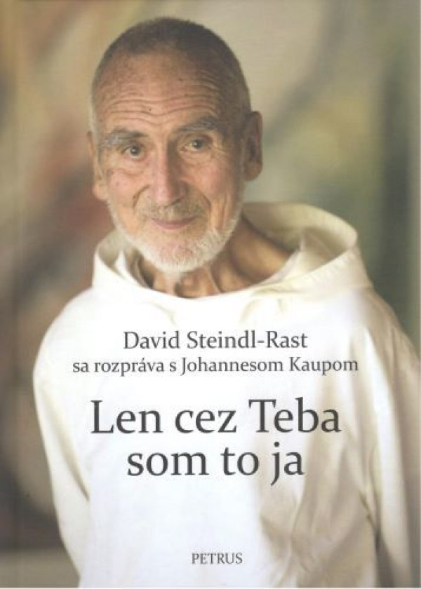 David Steindl-Rast: LEN CEZ TEBA SOM TO JA