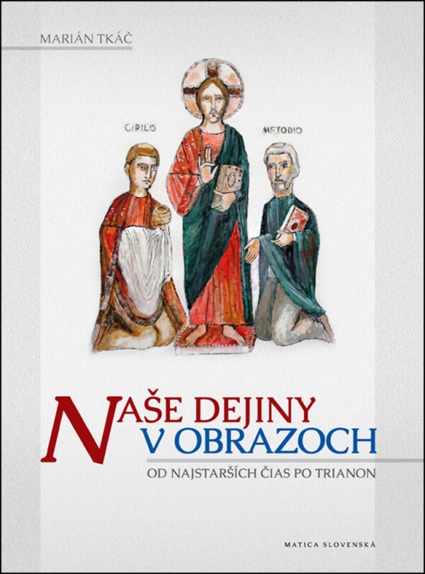 Marián Tkáč: NAŠE DEJINY V OBRAZOCH