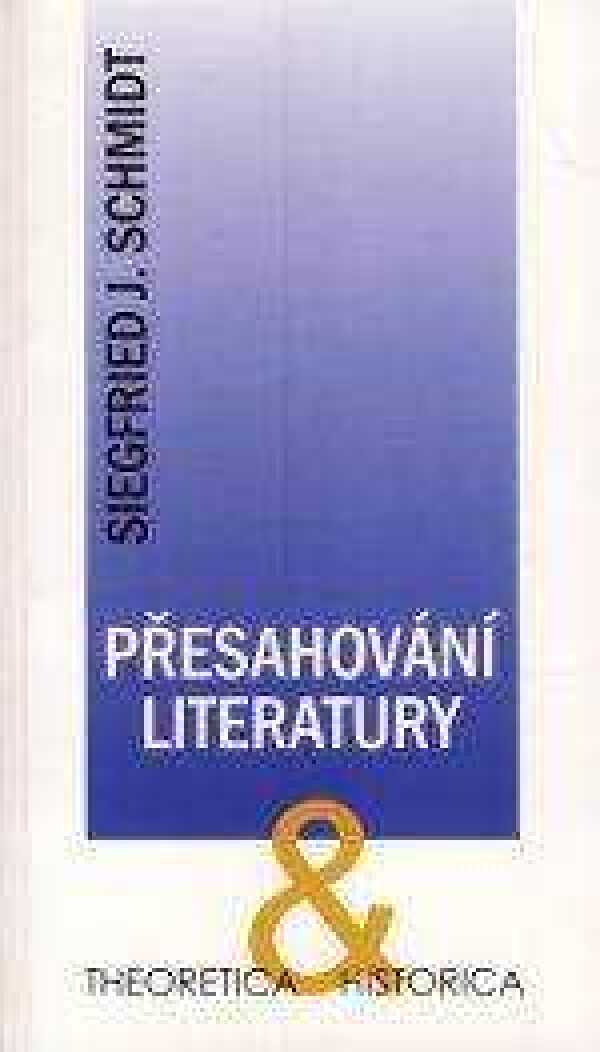 Siegfried J. Schmidt: PŘESAHOVÁNÍ LITERATURY