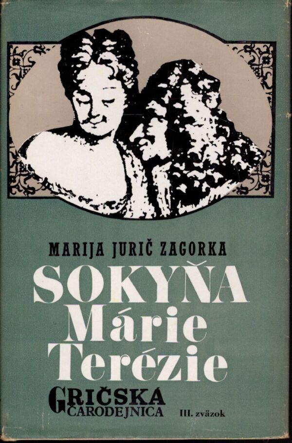 Marija Jurič Zagorka: SOKYŇA MÁRIE TERÉZIE - GRIČSKÁ ČARODEJNICA III. ZVÄZOK