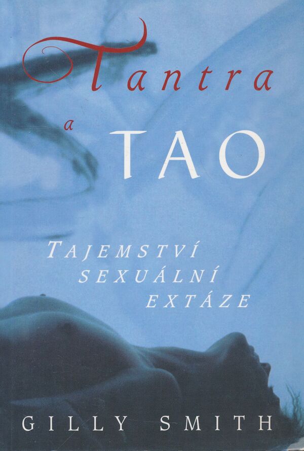 Gilly Smith: Tantra a tao: Tajemství sexuální extáze