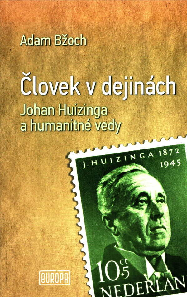 Adam Bžoch: ČLOVEK V DEJINÁCH. JOHAN HUIZINGA A HUMANITNÉ VEDY