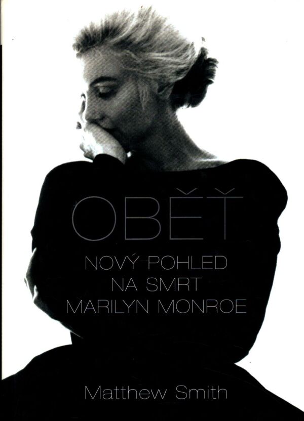 Matthew Smith: OBEŤ - NOVÝ POHLED NA SMRT MARILYN MONROE