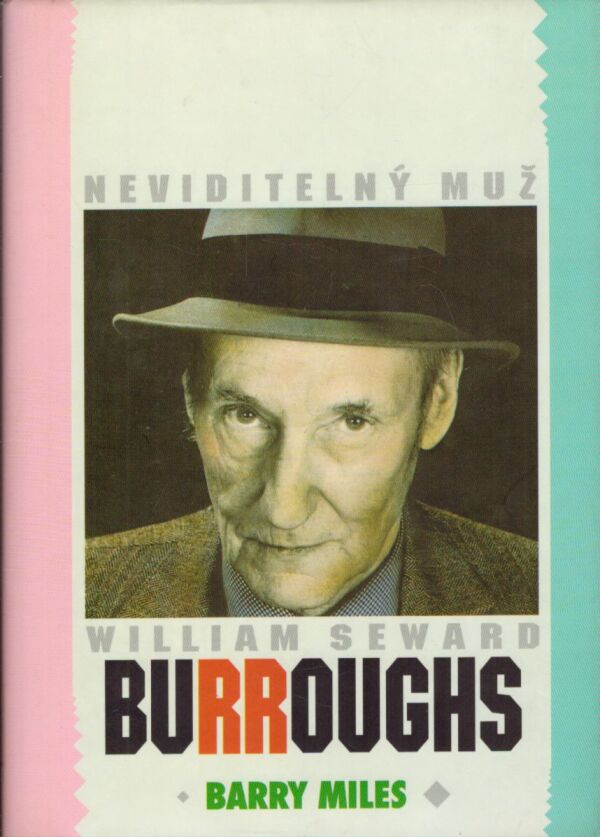 Barry Miles: NEVIDITELNÝ MUŽ WILLIAM SEWARD BURROUGHS