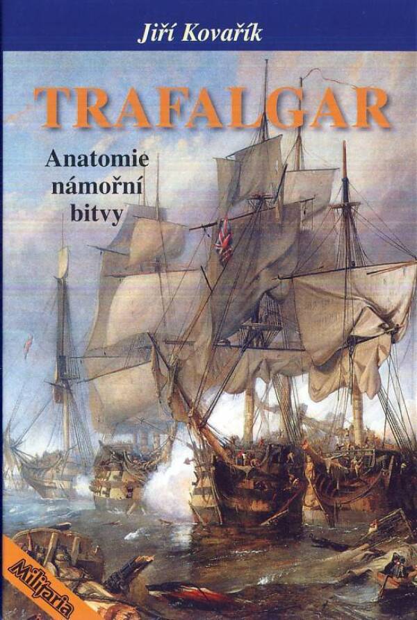 Jiří Kovařík: TRAFALGAR - ANATOMIE NÁMOŘNÍ BITVY