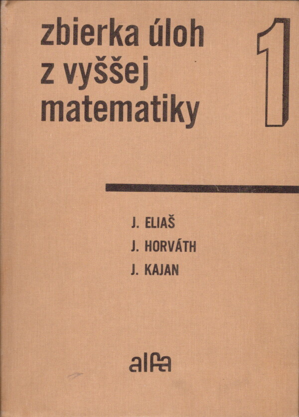 Jozef Eliaš, Ján Horváth, Juraj Kajan: ZBIERKA ÚLOH Z VYŠŠEJ MATEMATIKY