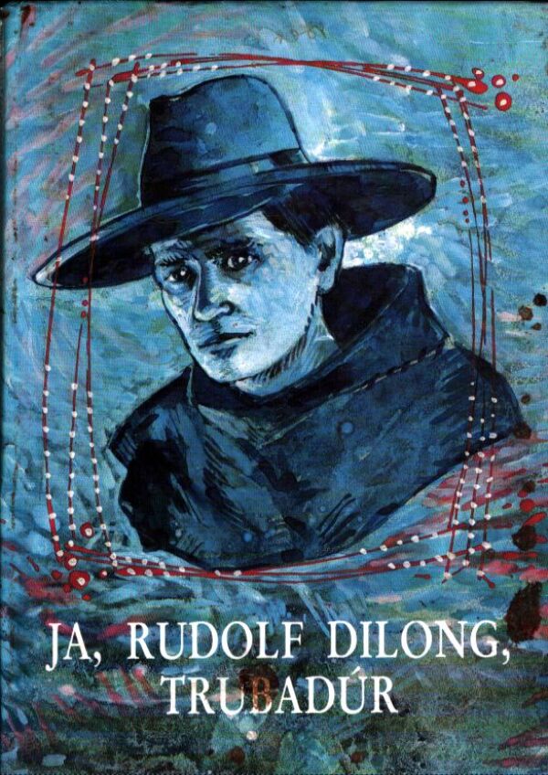 JA, RUDOLF DILONG, TRUBADÚR