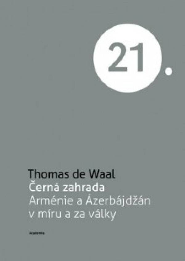 Waal Thomas De: ČERNÁ ZAHRADA. ARMÉNIE A AZERBAJDŽÁN V MÍRU A ZA VÁLKY