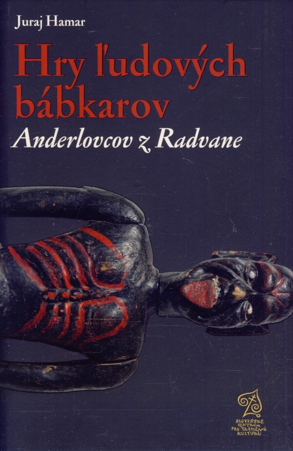 Juraj Hamar: HRY ĽUDOVÝCH BÁBKAROV ANDERLOVCOV Z RADVANE