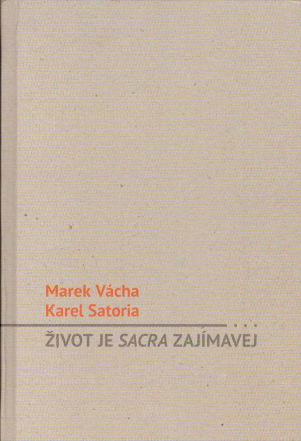 Marek Vácha, Karel Satoria: ŽIVOT JE SACRA ZAJÍMAVEJ
