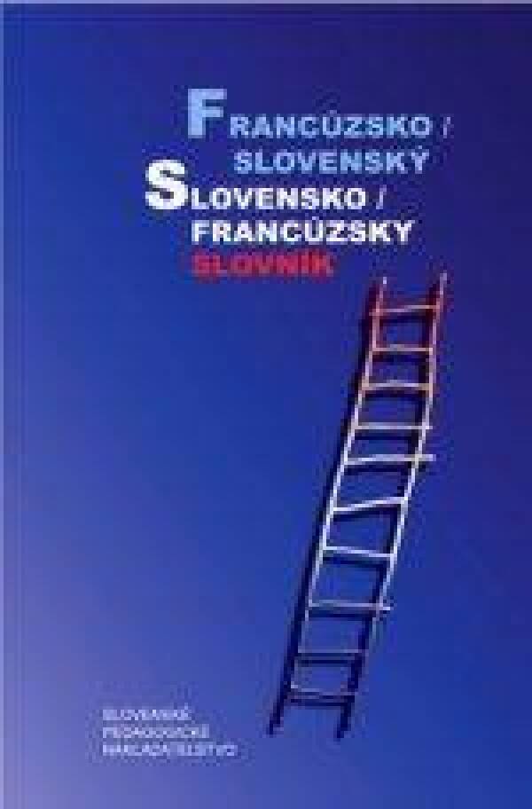 Hana Mináriková, Irena Liščáková: SLOVNÍK FRANCÚZSKO - SLOVENSKÝ SLOVENSKO - FRANCÚZSKY