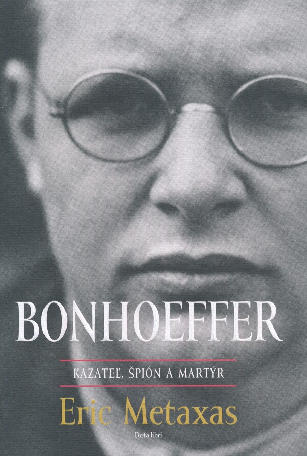 Eric Metaxas: BONHOEFFER - KAZATEĽ, ŠPIÓN, MARTÝR