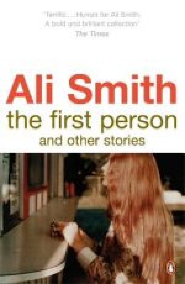 Ali Smith: THE FIRST PERSON AND OTHER STORIES