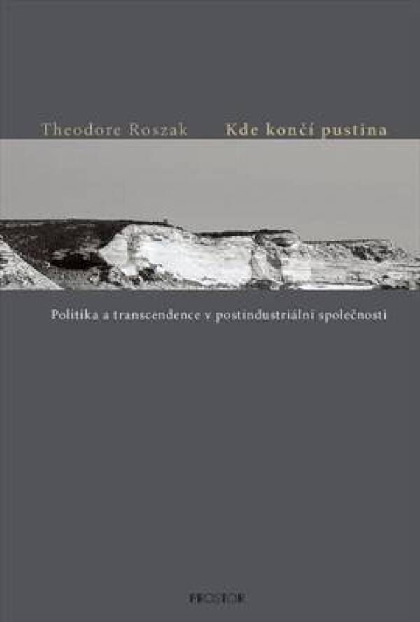 Theodore Roszak: KDE KONČÍ PUSTINA