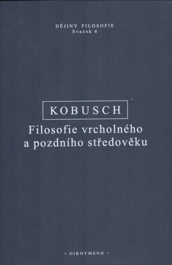 Theo Kobusch: FILOSOFIE VRCHOLNÉHO A POZDNÍHO STŘEDOVĚKU