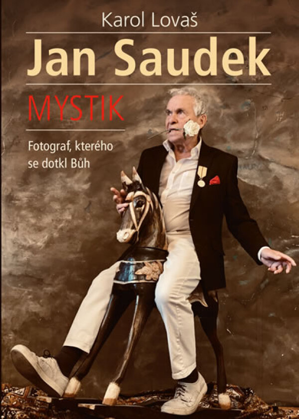 Karol Lovaš: JAN SAUDEK: MYSTIK. FOTOGRAF, KTERÉHO SE DOTKL BŮH