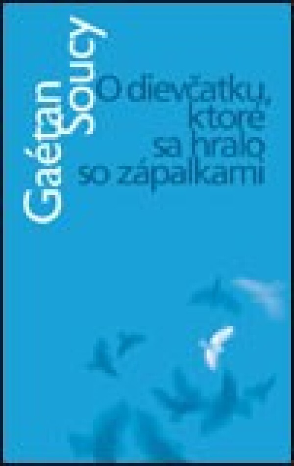 Gaétan Soucy: O DIEVČATKU KTORÉ SA HRALO SO ZÁPALKAMI