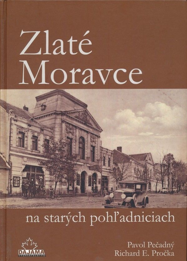 Pavol Pečadný, Richard E. Pročka: ZLATÉ MORAVCE NA STARÝCH POHĽADNICIACH