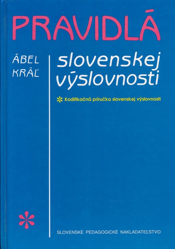 Ábel Kráľ: PRAVIDLÁ SLOVENSKEJ VÝSLOVNOSTI