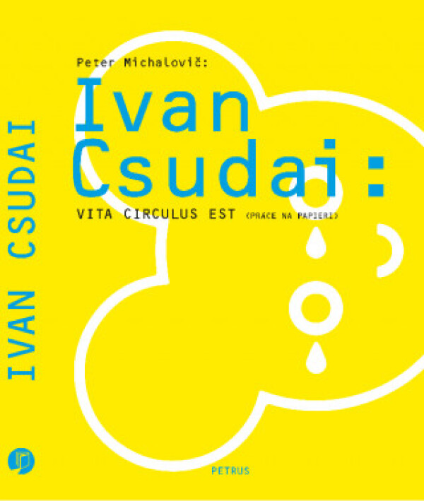 Peter Michalovič: IVAN CSUDAI: VITA CIRCULUS EST