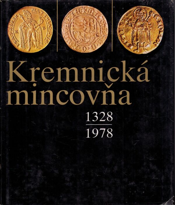 Štefan Kazimír: KREMNICKÁ MINCOVŇA 1328-1978