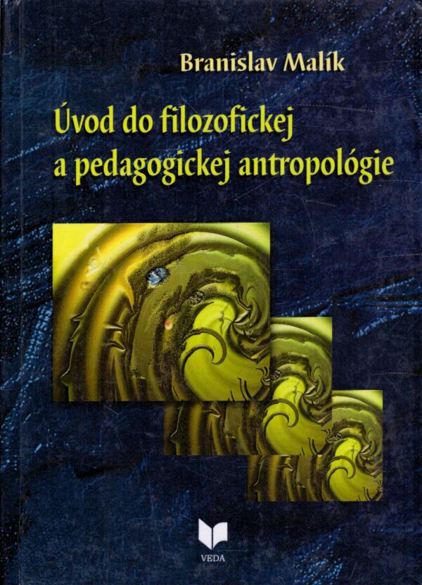 Branislav Malík: ÚVOD DO FILOZOFICKEJ A PEDAGOGICKEJ ANTROPOLÓGIE