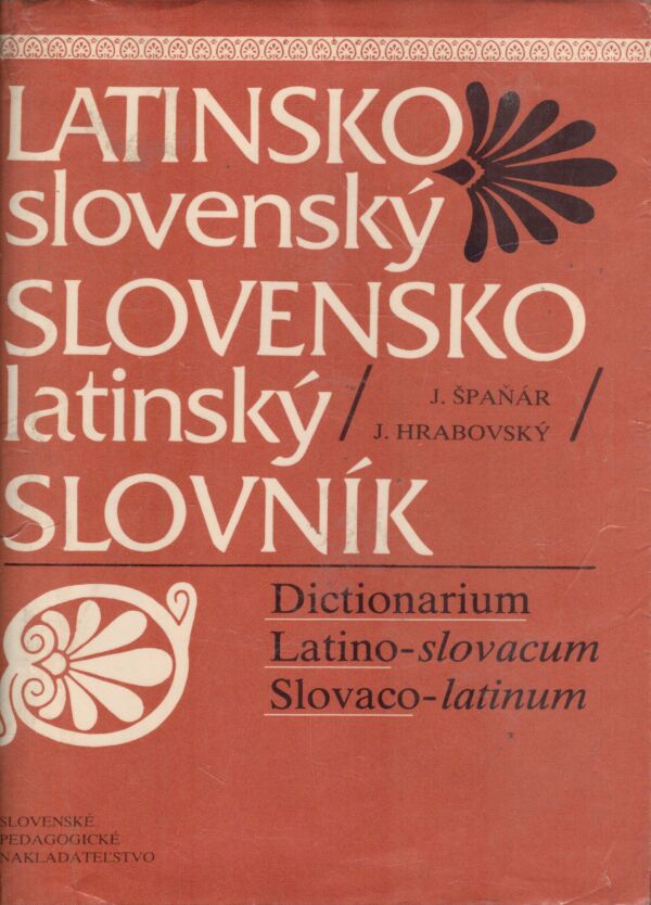 J. Špaňár, J. Hrabovský: LATINSKO-SLOVENSKÝ SLOVENSKO-LATINSKÝ SLOVNÍK