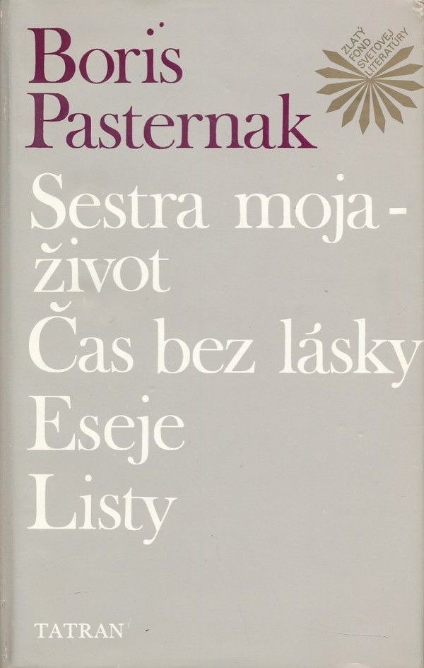 Boris Pasternak: SESTRA MOJA-ŽIVOT. ČAS BEZ LÁSKY. ESEJE. LISTY.