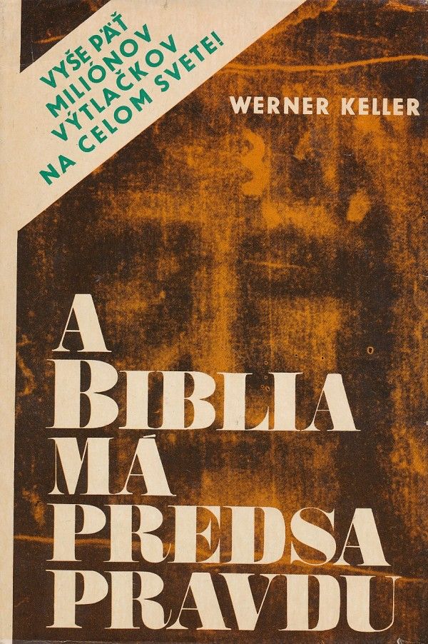 Werner Keller: A BIBLIA MÁ PREDSA PRAVDU