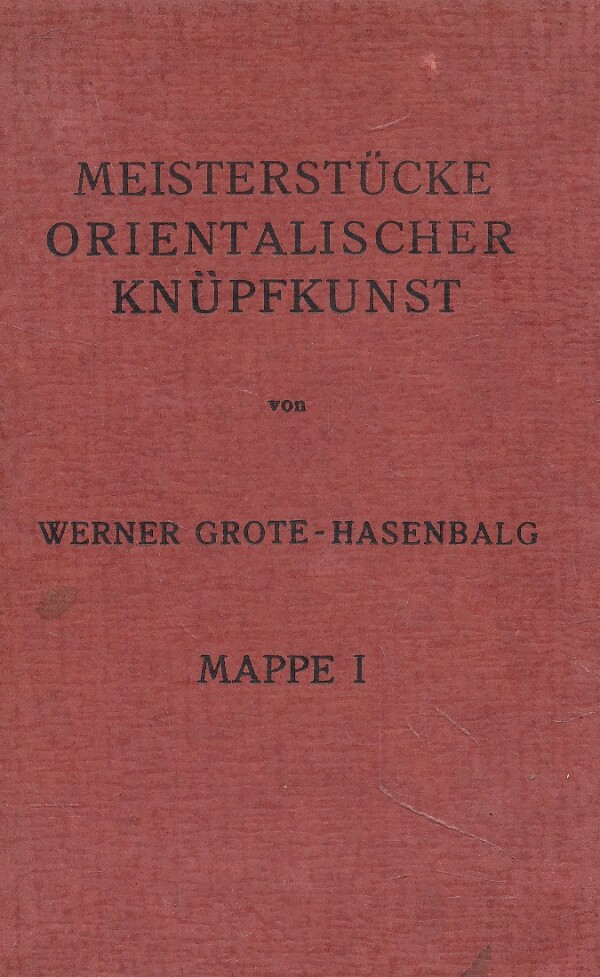 Werner Grote-Hasenbalg: MEISTERSTÜCKE ORIENTALISCHER KNÜPFKUNST - MAPPE 1