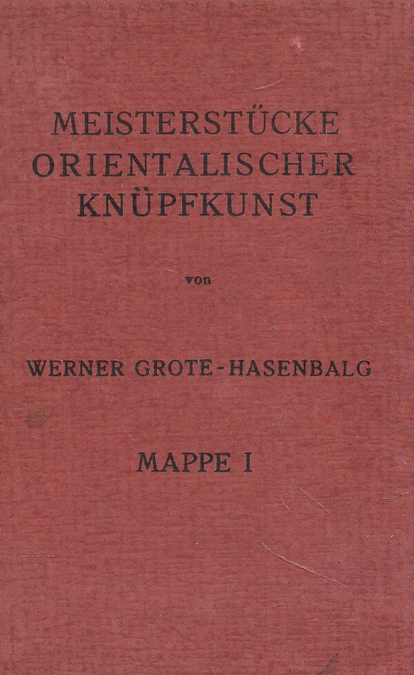 Werner Grote-Hasenbalg: MEISTERSTÜCKE ORIENTALISCHER KNÜPFKUNST - MAPPE 1