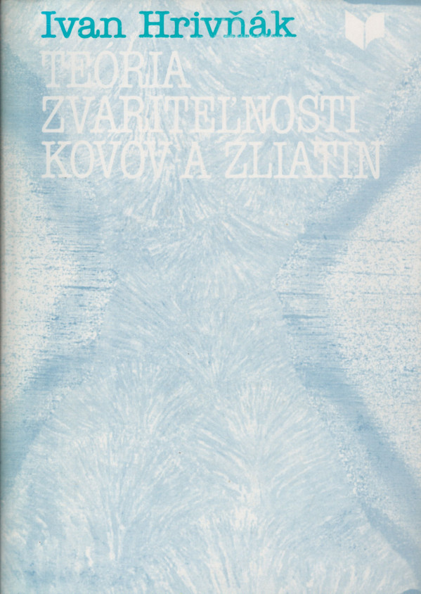 Ivan Hrivňák: TEÓRIA ZVÁRATEĽNOSTI KOVOV A ZLIATIN