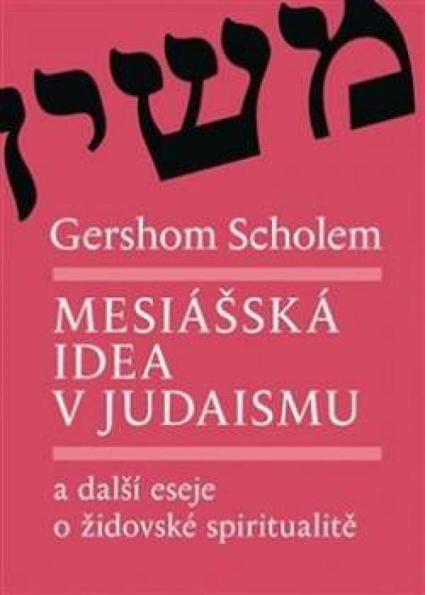 Gershom Scholem: MESIÁŠSKÁ IDEA V JUDAISMU