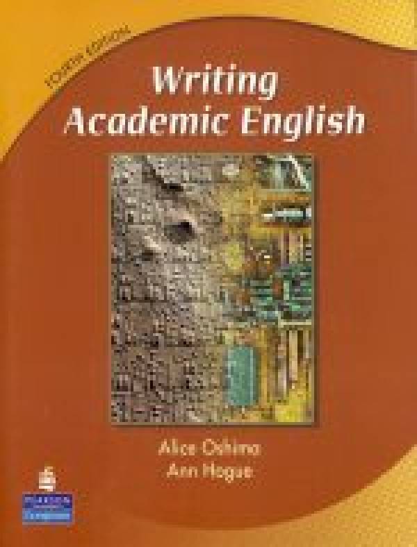 Alice Oshima, Ann Hogue: WRITING ACADEMIC ENGLISH