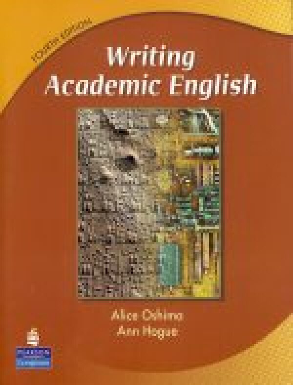 Alice Oshima, Ann Hogue: WRITING ACADEMIC ENGLISH