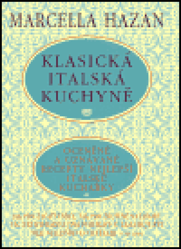 Marcella Hazan: KLASICKÁ ITALSKÁ KUCHYNĚ