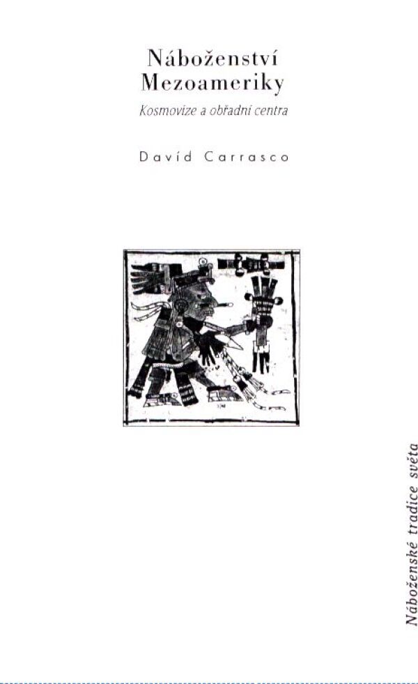 David Carrasco: NÁBOŽENSTVÍ MEZOAMERIKY