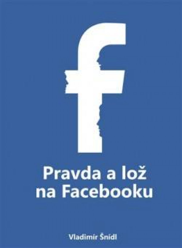 Vladimír Šnídl: PRAVDA A LOŽ NA FACEBOOKU