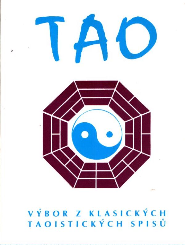 TAO VÝBER Z KLASICKÝCH TAOISTICKÝCH SPISŮ