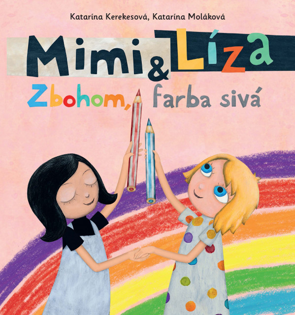 Katarína Kerekesová, Katarína Moláková: MIMI A LÍZA. ZBOHOM, FARBA SIVÁ