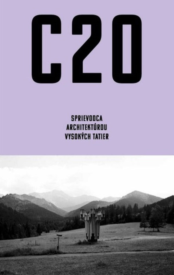 Martin Zaiček, Andrea Kalinová: C20 SPRIEVODCA ARCHITEKTÚROU VYSOKÝCH TATIER