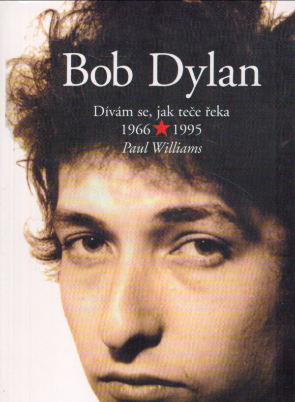 Paul Williams: BOB DYLAN. DÍVÁM SE JAK TEČE ŘEKA
